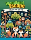 Woodland Escape Coloring Book: Embark on a Journey of Tranquility and Wonder with this Whimsical, Filled with Magical Forest Scenes and Hidden Deligh Cover Image