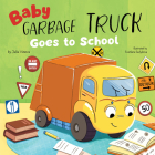 Baby Garbage Truck Goes to School By Clever Publishing, Julia Vesova, Svetlana Sadykova (Illustrator) Cover Image
