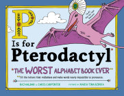 P Is for Pterodactyl: The Worst Alphabet Book Ever By Raj Haldar, Maria Beddia (Illustrator), Chris Carpenter Cover Image