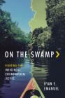 On the Swamp: Fighting for Indigenous Environmental Justice Cover Image