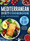 Mediterranean Diet Cookbook for Beginners 2022: 1200+ Easy & Flavorful Recipes, 30-Day Meal Plan to Help You Build Healthy Habits By Maureen Hussey Cover Image