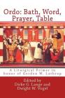 Ordo: Bath, Word, Prayer, Table: A Liturgical Primer in honor of Gordon W. Lathrop By Dwight W. Vogel, Dirke G. Lange Cover Image