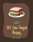 Hello! 365 Low-Sugar Recipes: Best Low-Sugar Cookbook Ever For Beginners [Diabetic Cookies Cookbook, Diabetic Casserole Cookbook, Mediterranean Diab By Healthy Cover Image