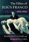 The Films of Jesus Franco, 1953-1966 By Francesco Cesari, Roberto Curti Cover Image