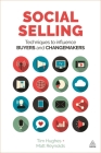 Social Selling: Techniques to Influence Buyers and Changemakers By Tim Hughes, Matt Reynolds Cover Image