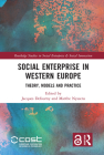 Social Enterprise in Western Europe: Theory, Models and Practice (Routledge Studies in Social Enterprise & Social Innovation) By Jacques Defourny (Editor), Marthe Nyssens (Editor) Cover Image