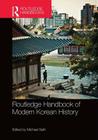 Routledge Handbook of Modern Korean History By Michael Seth (Editor) Cover Image