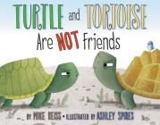 Turtle and Tortoise Are Not Friends By Mike Reiss, Ashley Spires (Illustrator) Cover Image
