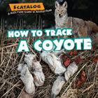 How to Track a Coyote (Scatalog: A Kid's Field Guide to Animal Poop) Cover Image