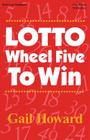 Lotto Wheel Five To Win By Gail Howard Cover Image