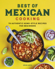 Best of Mexican Cooking: 75 Authentic Home-Style Recipes for Beginners By Adriana Martin Cover Image