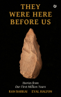 They Were Here Before Us: Stories from the First Million Years By Eyal Halfon, Ran Barkai Cover Image