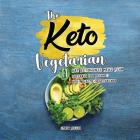 The Keto Vegetarian: 14-Day Ketogenic Meal Plan Suitable for Vegans, Ovo- & Lacto-Vegetarians By Lydia Miller Cover Image