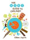 Kid's Guide to Chicago (Kid's Guide to ...) By Eileen Ogintz Cover Image