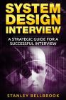 System Design Interview: A Strategic Guide for a Successful Interview By Stanley Bellbrook Cover Image