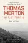 Thomas Merton in California: The Redwoods Conferences and Letters By Thomas Merton, David Odorisio (Editor), Kathy Devico (Foreword by) Cover Image