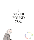 I Never Found You By Emma Jon-Michael Frank, Emma Jon-Michael Frank (Illustrator) Cover Image