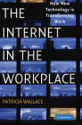 The Internet in the Workplace: How New Technology Is Transforming Work By Patricia Wallace Cover Image