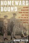 Homeward Bound: Return Migration from Ireland and India at the End of the British Empire By Niamh Dillon Cover Image