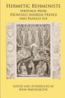 Hermetic Behmenists: writings from Dionysius Andreas Freher and Francis Lee By John S. Madziarczyk (Editor), Dionysius Andreas Freher, Francis Lee Cover Image
