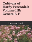 Cultivars of Hardy Perennials Volume IIB: Genera E-F By Laurence Hatch Cover Image