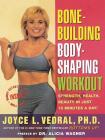 Bone Building Body Shaping Workout: Strength Health Beauty In Just 16 Minutes A Day By Joyce L. Vedral, Ph.D. Cover Image