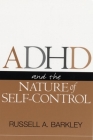 ADHD and the Nature of Self-Control By Russell A. Barkley, PhD, ABPP, ABCN Cover Image
