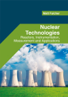Nuclear Technologies: Reactors, Instrumentation, Measurement and Applications By Matt Fulcher (Editor) Cover Image