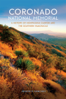 Coronado National Memorial: A History of Montezuma Canyon and the Southern Huachucas (America's National Parks) By Joseph P. Sánchez Cover Image