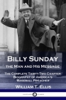 Billy Sunday, the Man and His Message: The Complete Thirty-Two Chapter Biography of America's 'Baseball Preacher' Cover Image