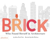 Brick: Who Found Herself in Architecture By Joshua David Stein, Julia Rothman (By (artist)) Cover Image