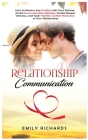 Relationship Communication: How to Resolve Any Conflict with Your Partner, Avoid Communication Mistakes, Create Deeper Intimacy, and Gain Healthy By Emily Richards Cover Image