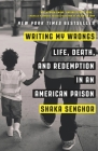 Writing My Wrongs: Life, Death, and Redemption in an American Prison By Shaka Senghor Cover Image