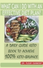 What Can I Do with an Effective Diet Plan?: A Daily Guide Keto Book to Acheieve 100% Keto-Balance By Fleur Dumont Cover Image