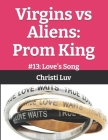 Virgins vs Aliens: Prom King: #13: Love's Song Cover Image