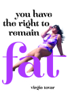 You Have the Right to Remain Fat By Virgie Tovar Cover Image