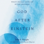 God After Einstein: What's Really Going on in the Universe? By John F. Haught, Malcolm Hillgartner (Read by) Cover Image