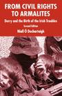 From Civil Rights to Armalites: Derry and the Birth of the Irish Troubles By Niall Ó. Dochartaigh Cover Image