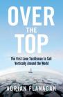Over the Top: The First Lone Yachtsman to Sail Vertically Around the World By Adrian Flanagan Cover Image