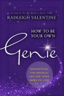 How to Be Your Own Genie: Manifesting the Magical Life You Were Born to Live By Radleigh Valentine Cover Image