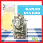 Ganar Dinero (Earning Money) (Se Inteligente Con Tu Dinero (Money Smarts)) By Nadia Higgins Cover Image