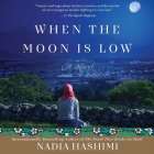 When the Moon Is Low Lib/E By Nadia Hashimi, Neil Shah (Read by), Sneha Mathan (Read by) Cover Image