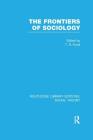The Frontiers of Sociology (Routledge Library Editions: Social Theory) By T. R. Fyvel (Editor) Cover Image