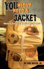 You Might Need a Jacket: Hilarious Stories of Wacky Sports Parents By Jr. Earl Austin Cover Image