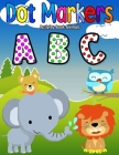 dot markers activity book abc animals: Dot Coloring Books For Toddlers - ABC Alphabet & Animals, Shapes And Numbers Do a Dot Coloring Book - easy guid Cover Image