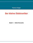 Der kleine Elektroniker: Band 1 - Erste Versuche By Thomas Krüger Cover Image