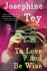 To Love and Be Wise By Josephine Tey Cover Image