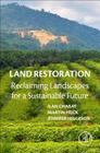 Land Restoration: Reclaiming Landscapes for a Sustainable Future By Ilan Chabay (Editor), Martin Frick (Editor), Jennifer Helgeson (Editor) Cover Image
