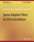 Sparse Adaptive Filters for Echo Cancellation (Synthesis Lectures on Speech and Audio Processing) Cover Image