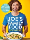 Joe's Family Food: 100 Delicious, Easy Recipes to Enjoy Together By Joe Wicks Cover Image